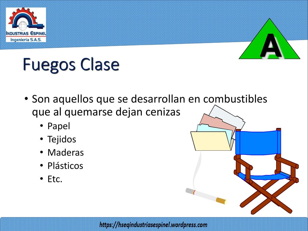 A Fuegos Clase. Son aquellos que se desarrollan en combustibles que al quemarse dejan cenizas. Papel.