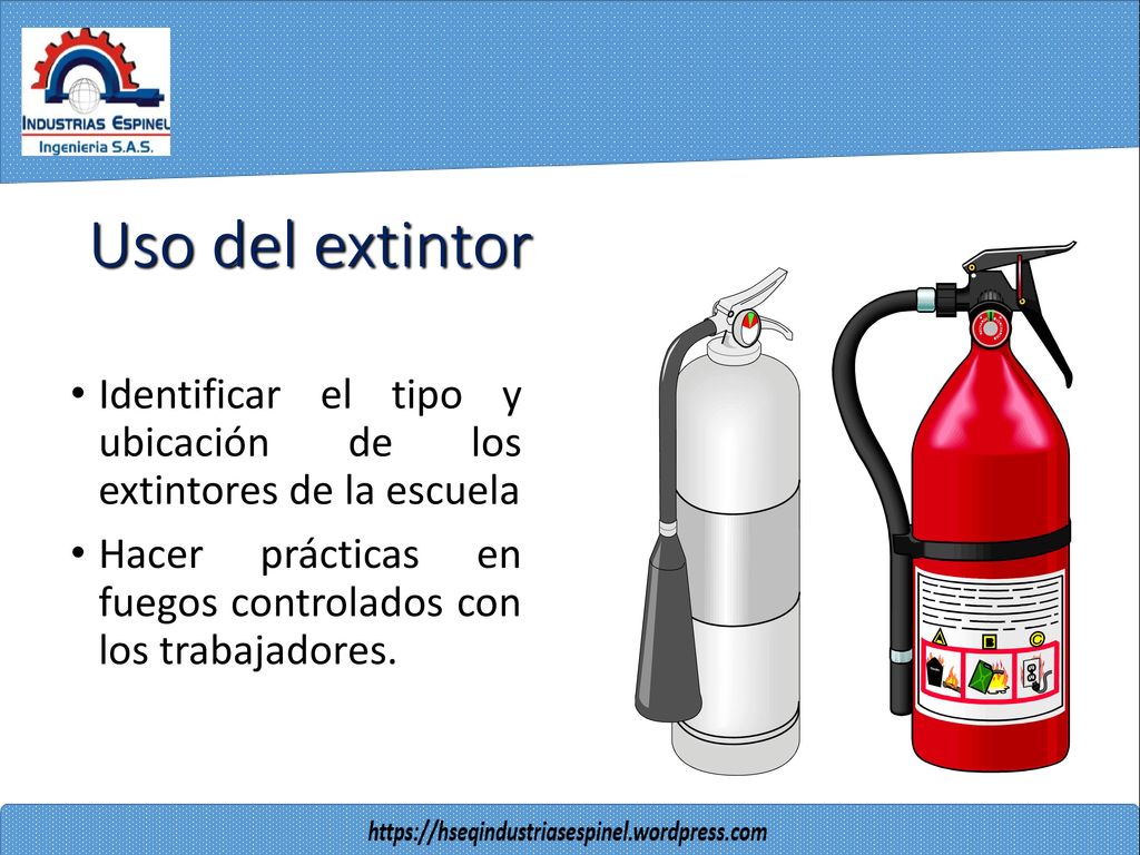 Uso del extintor Identificar el tipo y ubicación de los extintores de la escuela.