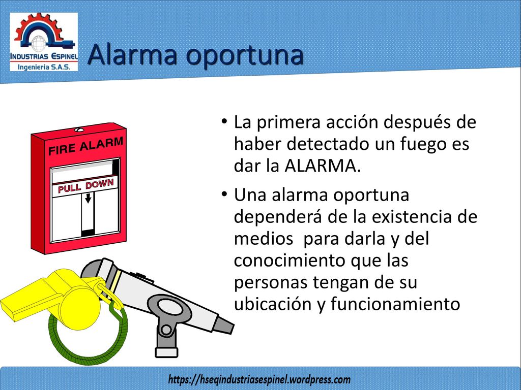 Alarma oportuna La primera acción después de haber detectado un fuego es dar la ALARMA.