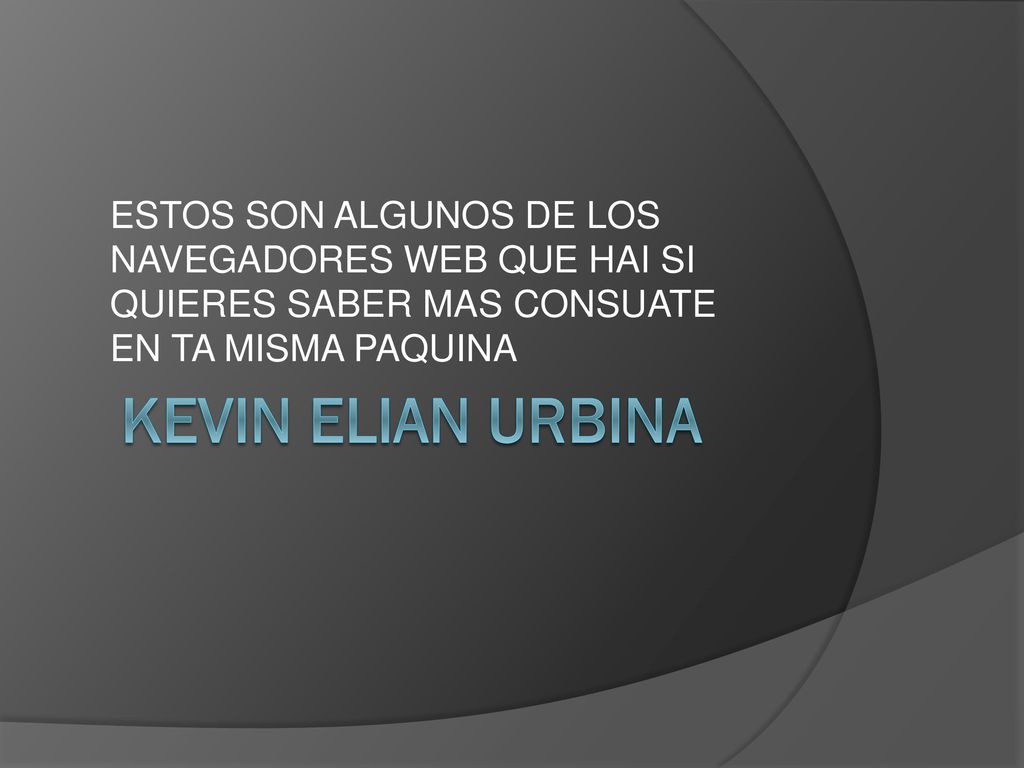 ESTOS SON ALGUNOS DE LOS NAVEGADORES WEB QUE HAI SI QUIERES SABER MAS CONSUATE EN TA MISMA PAQUINA