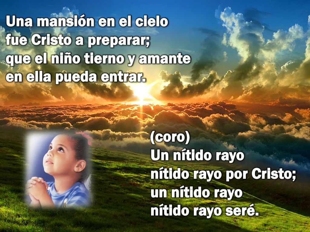 Una mansión en el cielo fue Cristo a preparar; que el niño tierno y amante en ella pueda entrar.