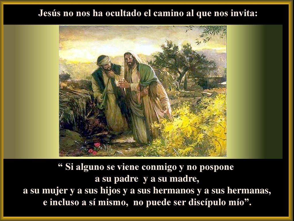 Jesús no nos ha ocultado el camino al que nos invita: