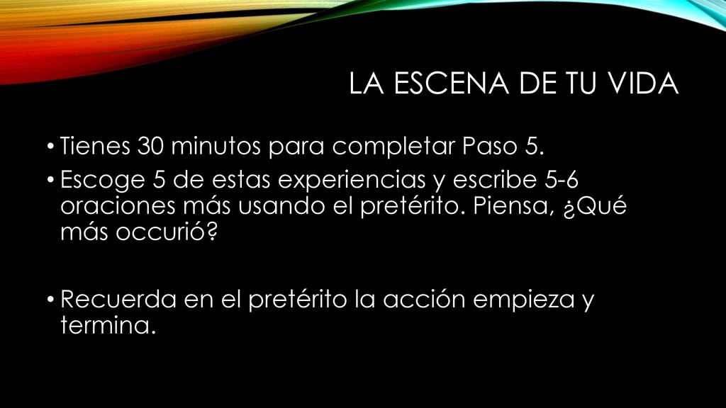 La escena de tu vida Tienes 30 minutos para completar Paso 5.