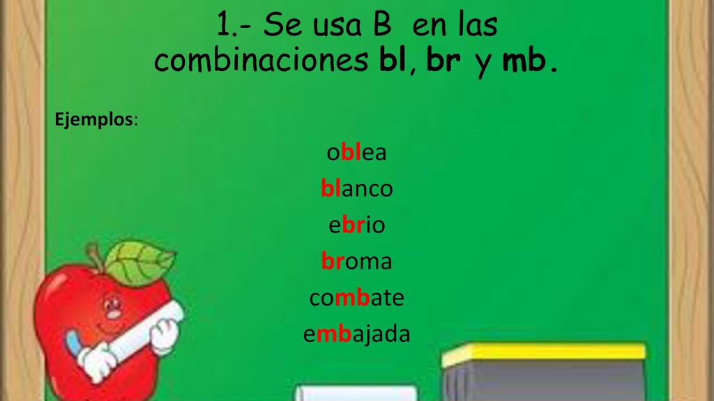 1.- Se usa B en las combinaciones bl, br y mb.