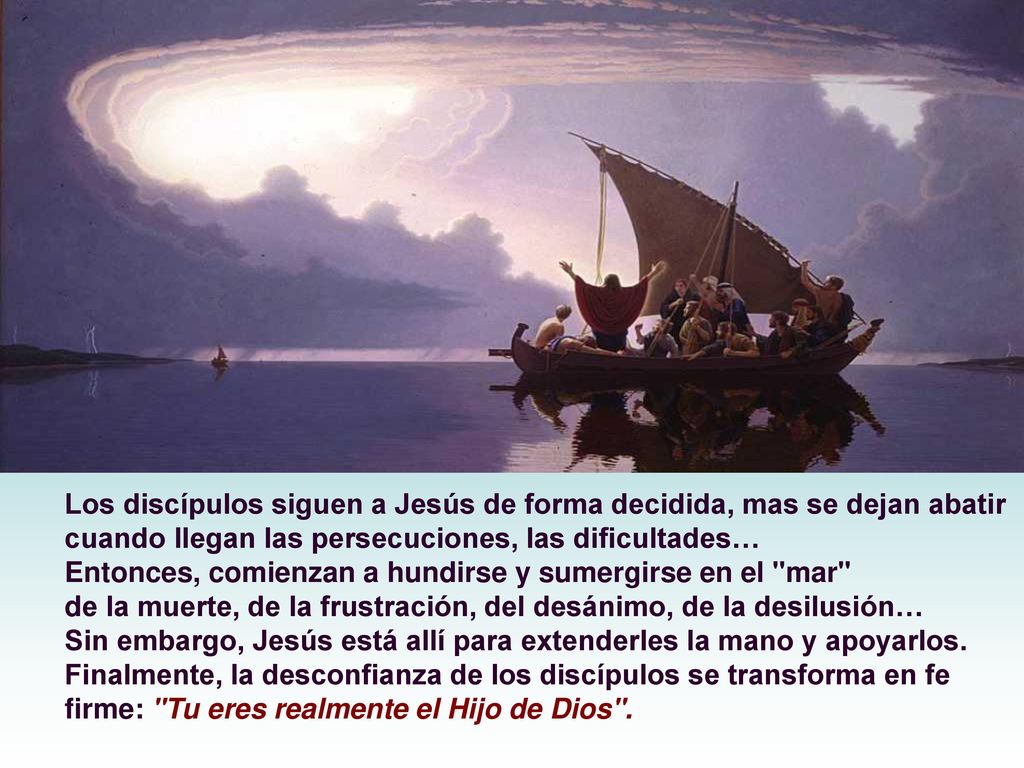 Los discípulos siguen a Jesús de forma decidida, mas se dejan abatir cuando llegan las persecuciones, las dificultades…