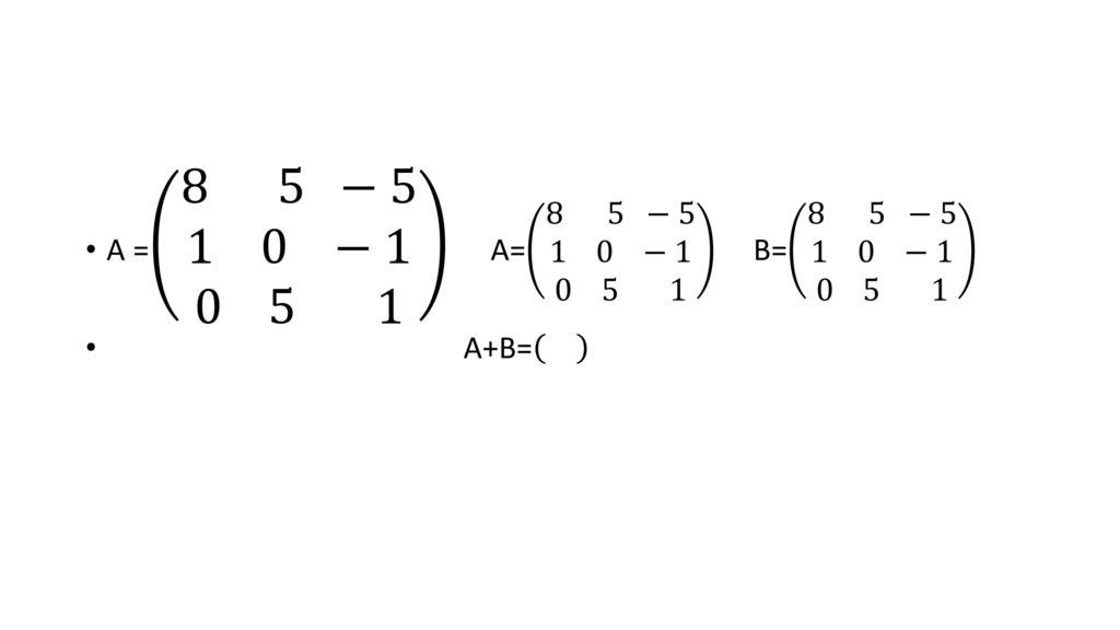 A = 8 5 −5 1 0 − A= 8 5 −5 1 0 − B= 8 5 −5 1 0 −
