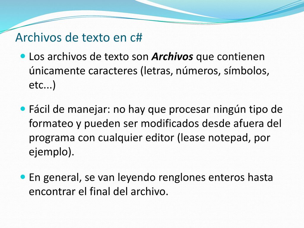 Archivos de texto en c# Los archivos de texto son Archivos que contienen únicamente caracteres (letras, números, símbolos, etc...)