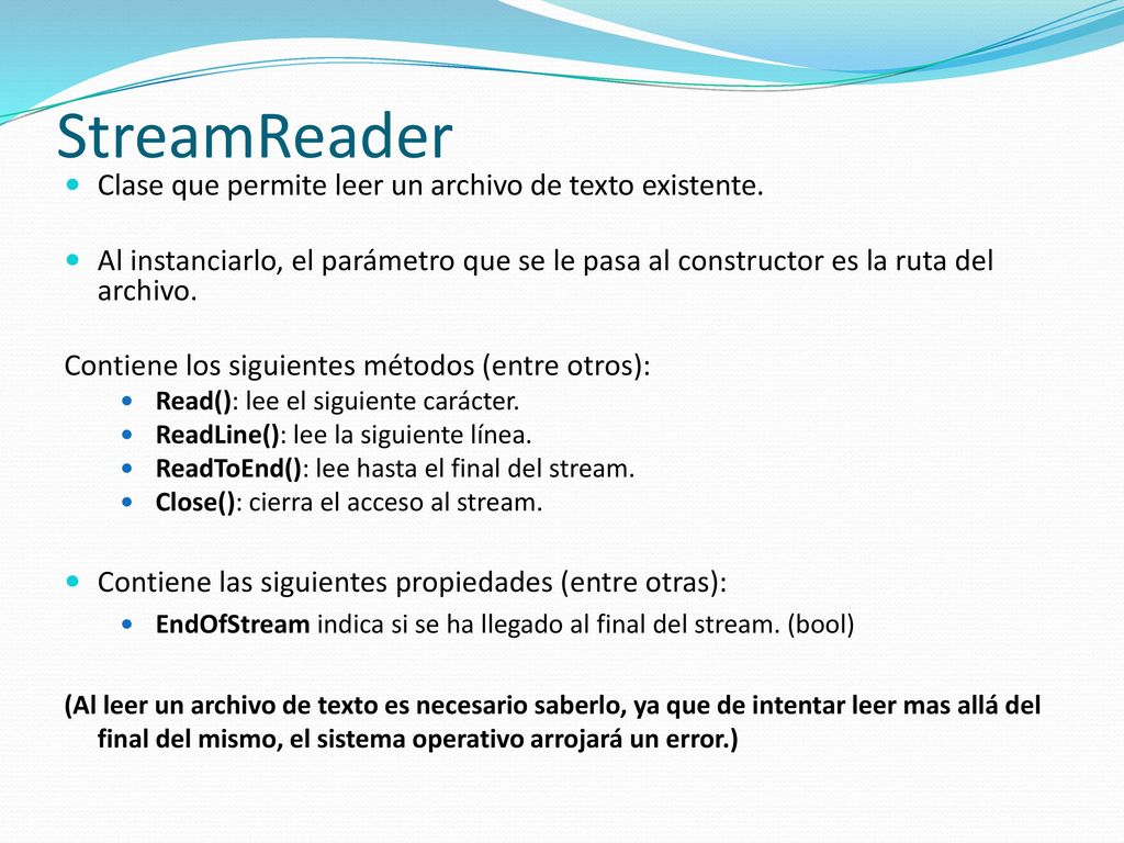 StreamReader Clase que permite leer un archivo de texto existente.