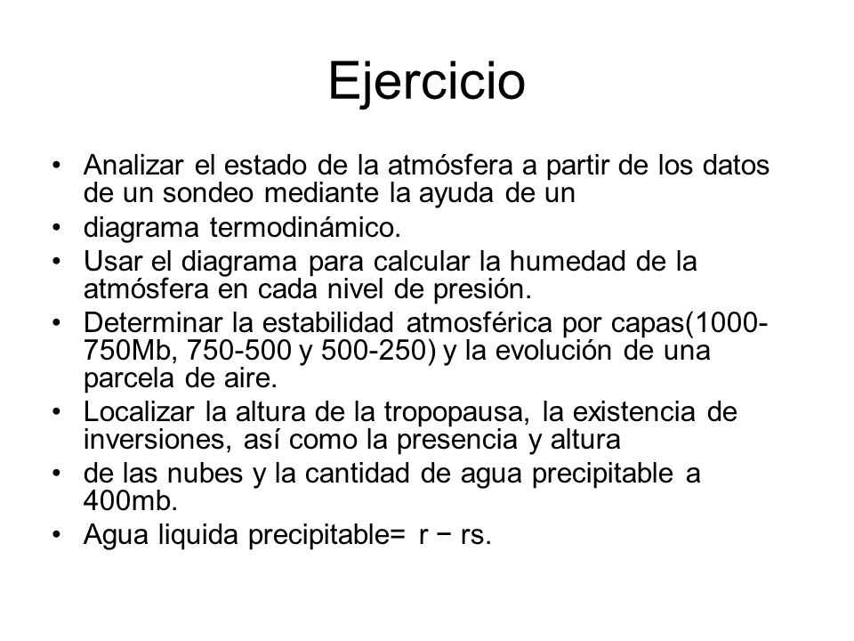 Ejercicio Analizar el estado de la atmósfera a partir de los datos de un sondeo mediante la ayuda de un.