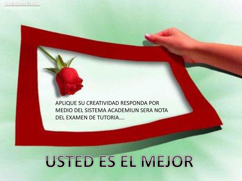 APLIQUE SU CREATIVIDAD RESPONDA POR MEDIO DEL SISTEMA ACADEMIUN SERA NOTA DEL EXAMEN DE TUTORIA….
