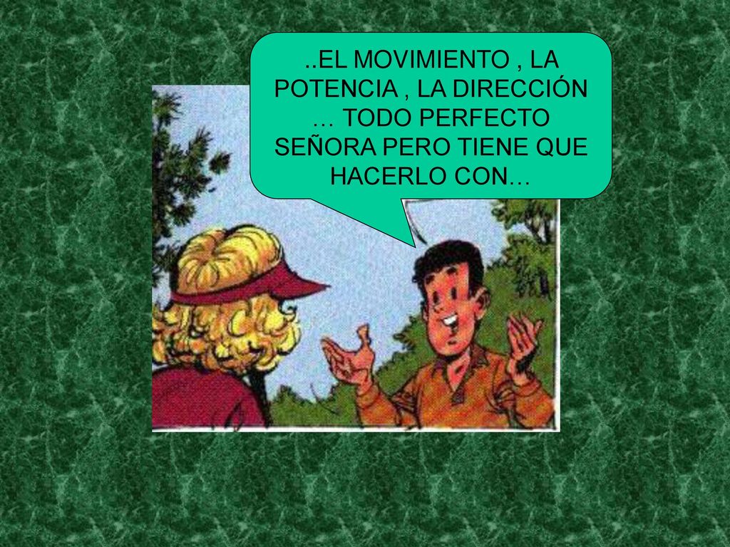 ..EL MOVIMIENTO , LA POTENCIA , LA DIRECCIÓN … TODO PERFECTO SEÑORA PERO TIENE QUE HACERLO CON…