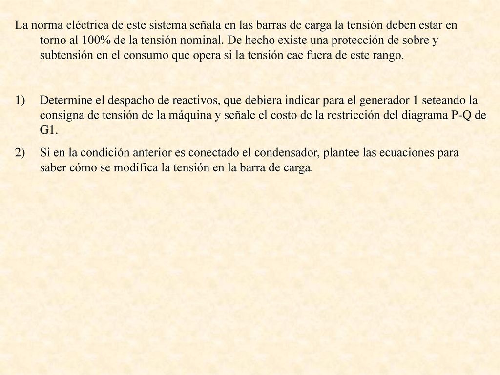 La norma eléctrica de este sistema señala en las barras de carga la tensión deben estar en torno al 100% de la tensión nominal. De hecho existe una protección de sobre y subtensión en el consumo que opera si la tensión cae fuera de este rango.