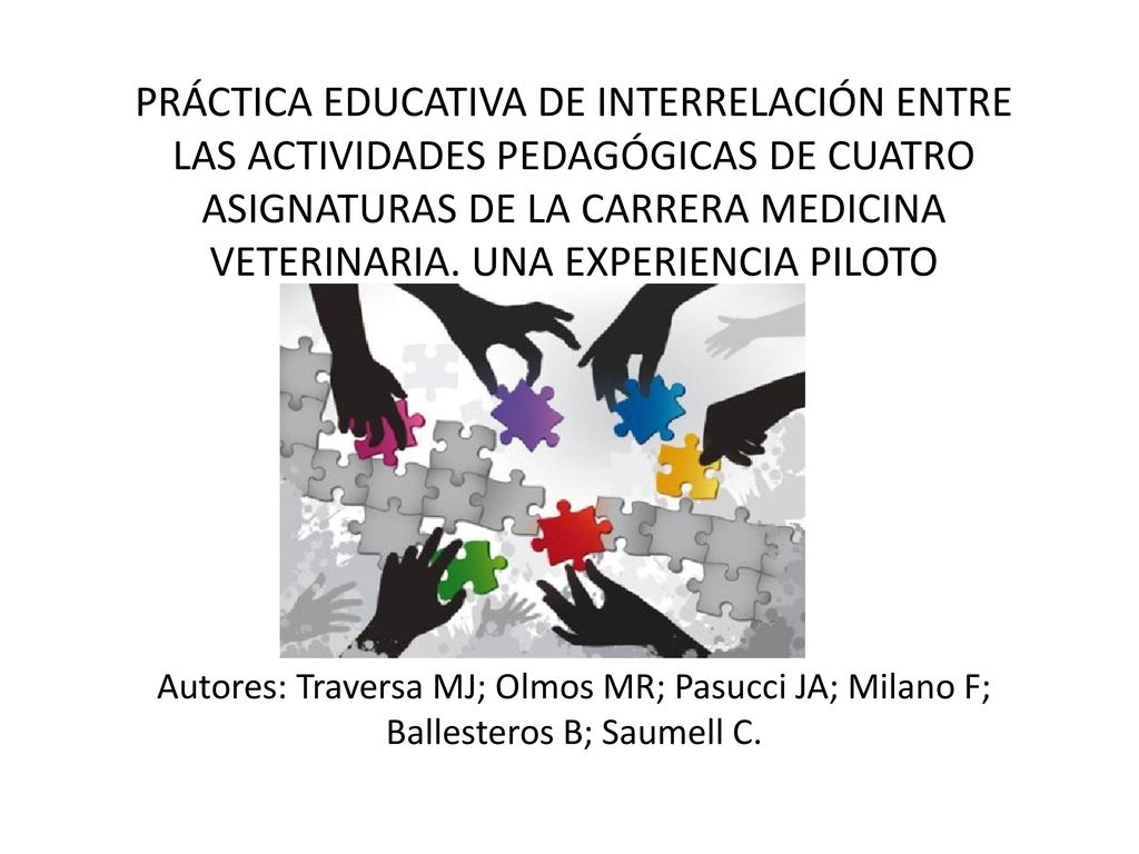 PRÁCTICA EDUCATIVA DE INTERRELACIÓN ENTRE LAS ACTIVIDADES PEDAGÓGICAS DE CUATRO ASIGNATURAS DE LA CARRERA MEDICINA VETERINARIA. UNA EXPERIENCIA PILOTO