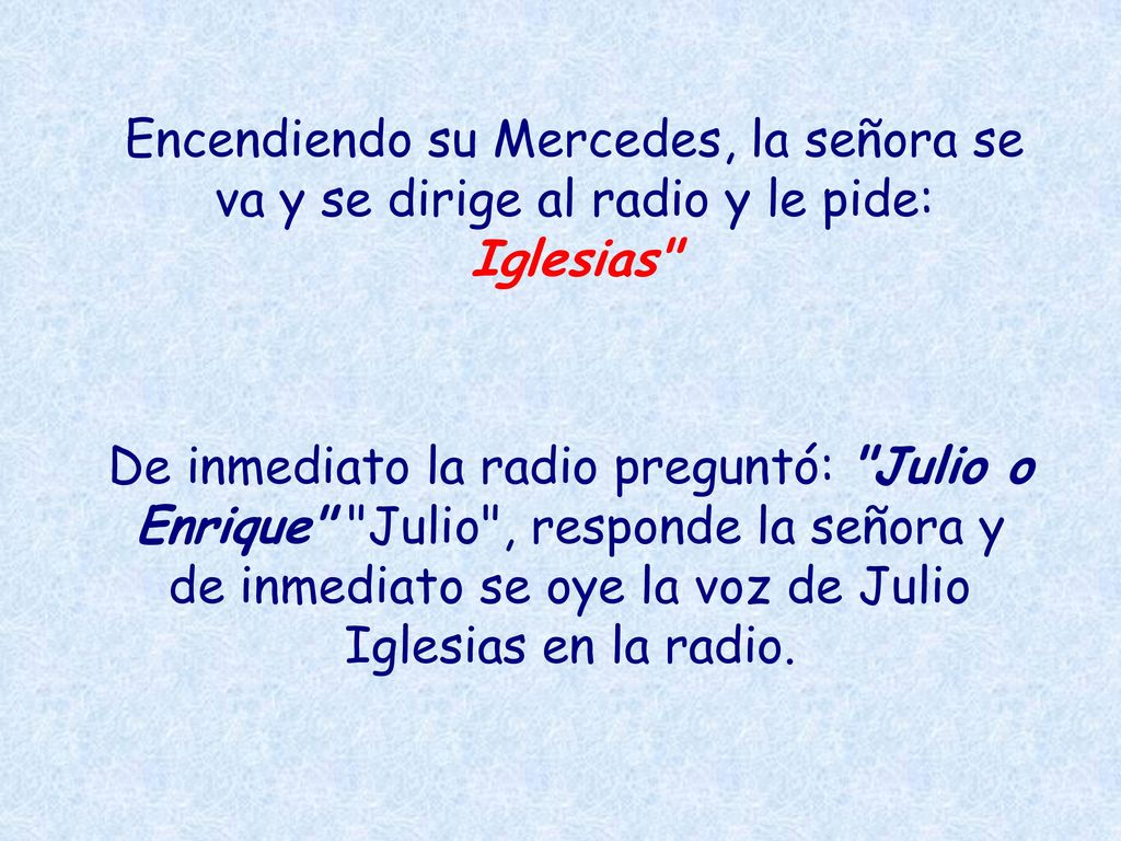 Encendiendo su Mercedes, la señora se va y se dirige al radio y le pide: