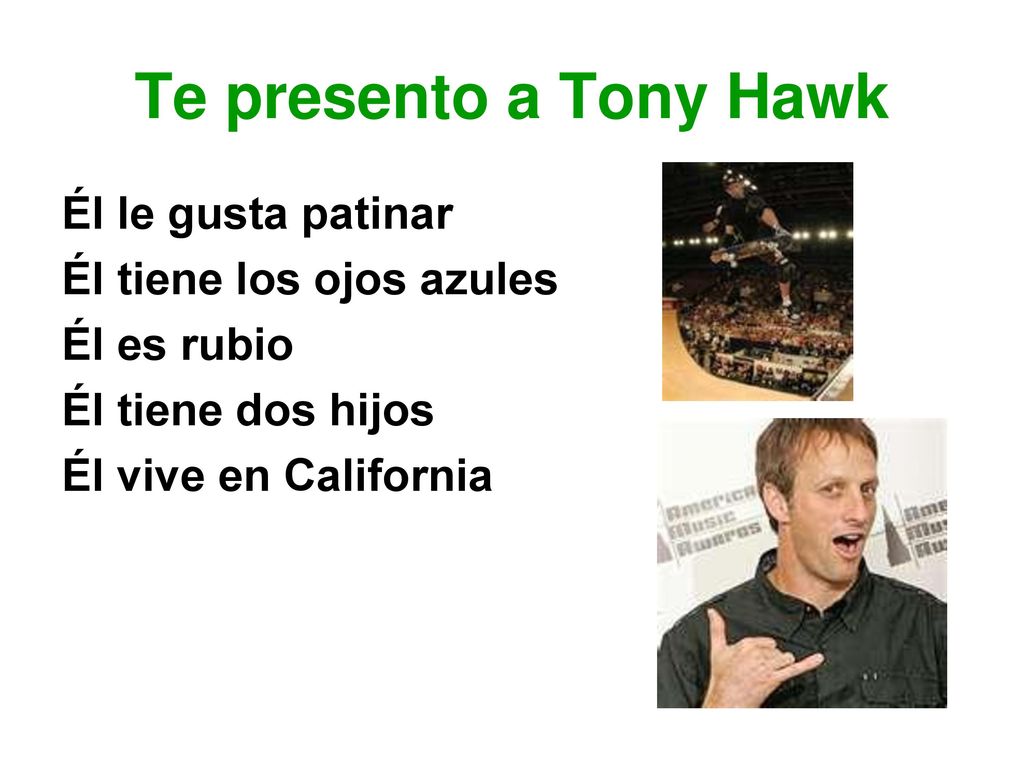 Te presento a Tony Hawk Él le gusta patinar Él tiene los ojos azules