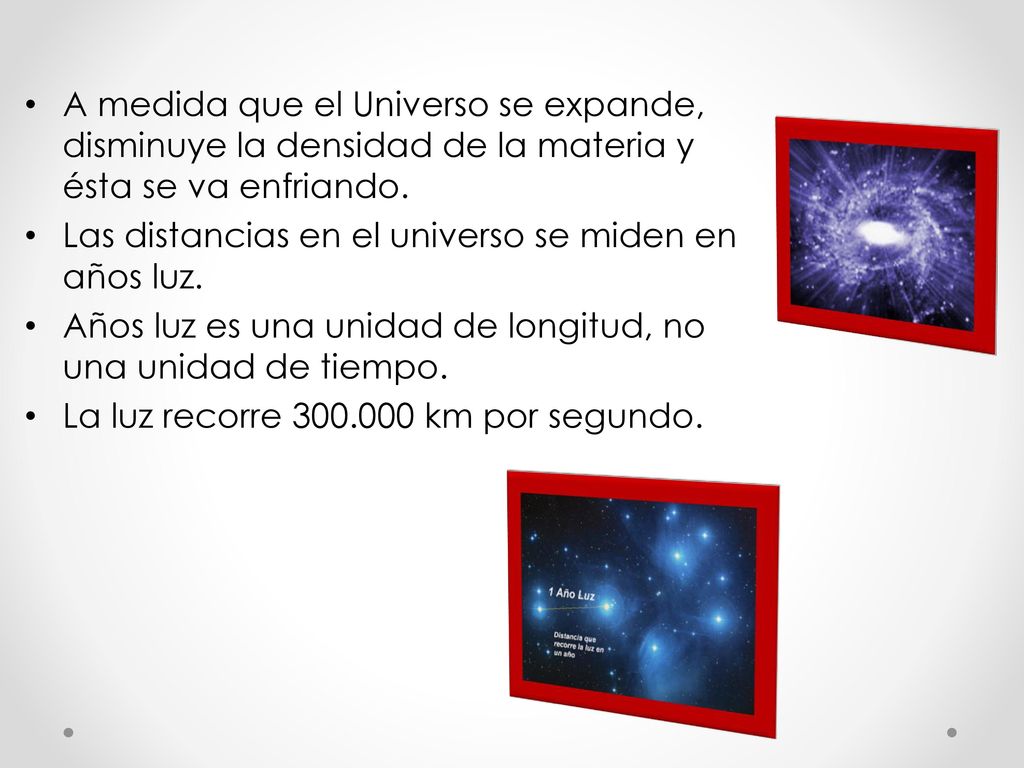 A medida que el Universo se expande, disminuye la densidad de la materia y ésta se va enfriando.
