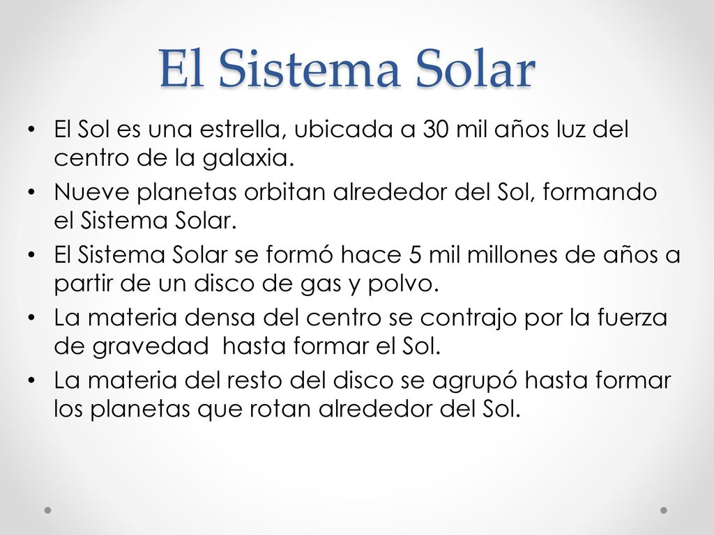 El Sistema Solar El Sol es una estrella, ubicada a 30 mil años luz del centro de la galaxia.