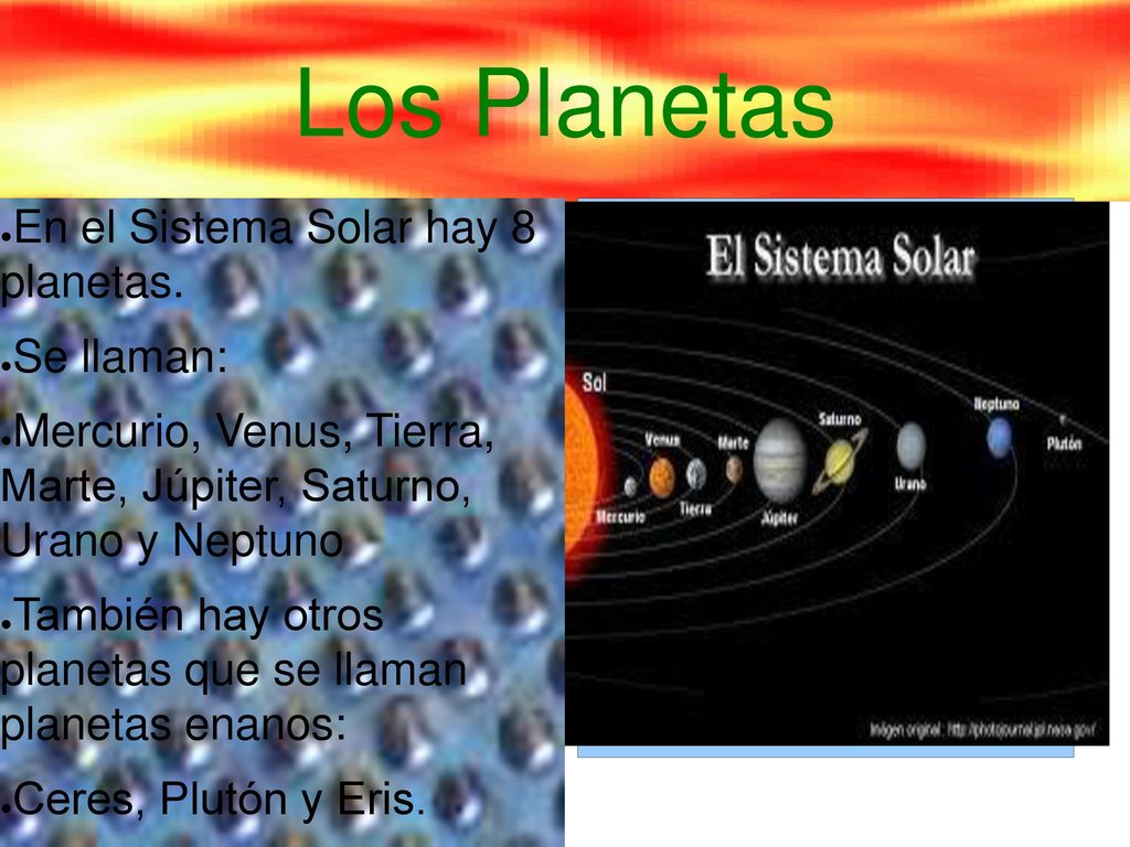 Los Planetas En el Sistema Solar hay 8 planetas. Se llaman: