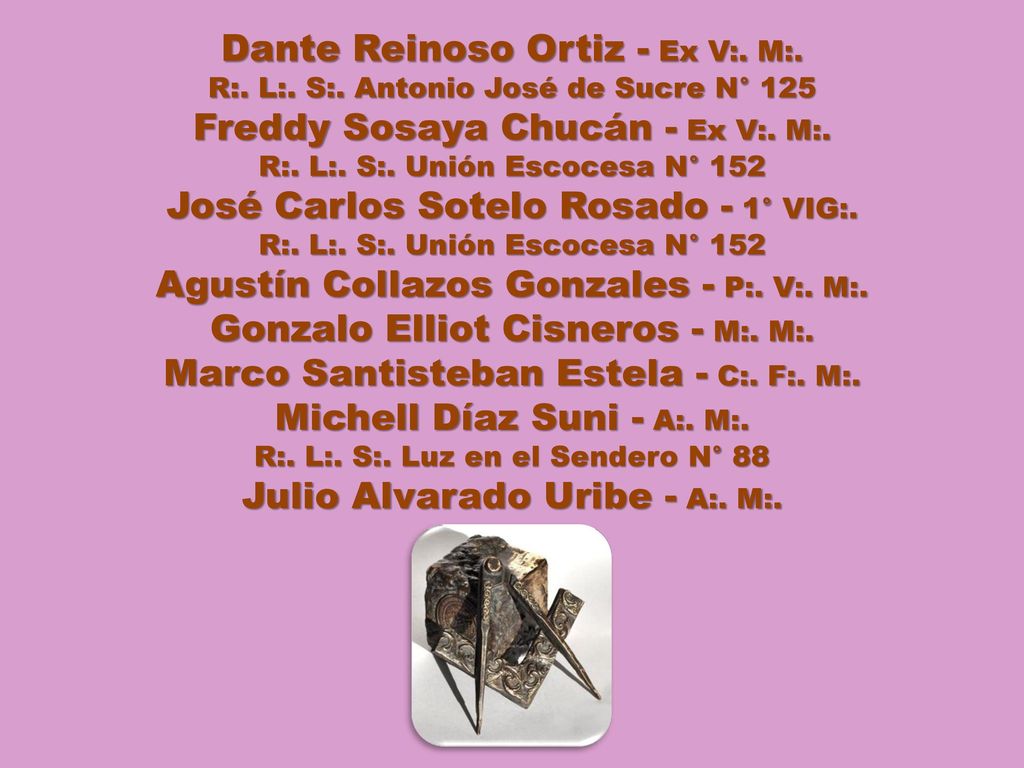 Dante Reinoso Ortiz - Ex V:. M:. Freddy Sosaya Chucán - Ex V:. M:.