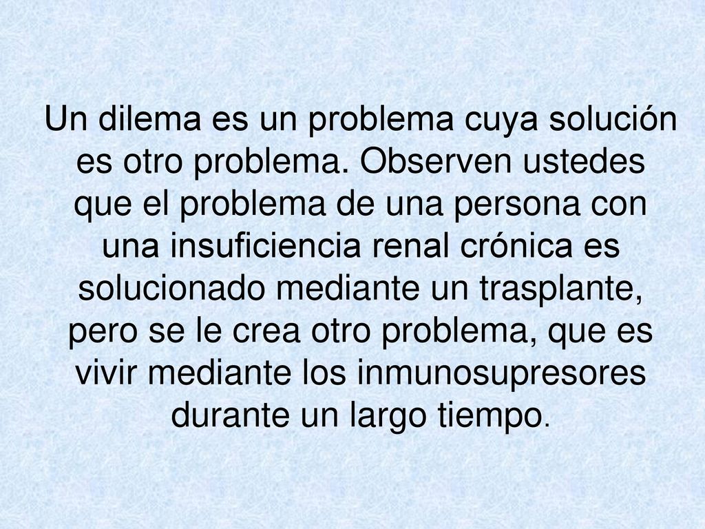 Un dilema es un problema cuya solución es otro problema