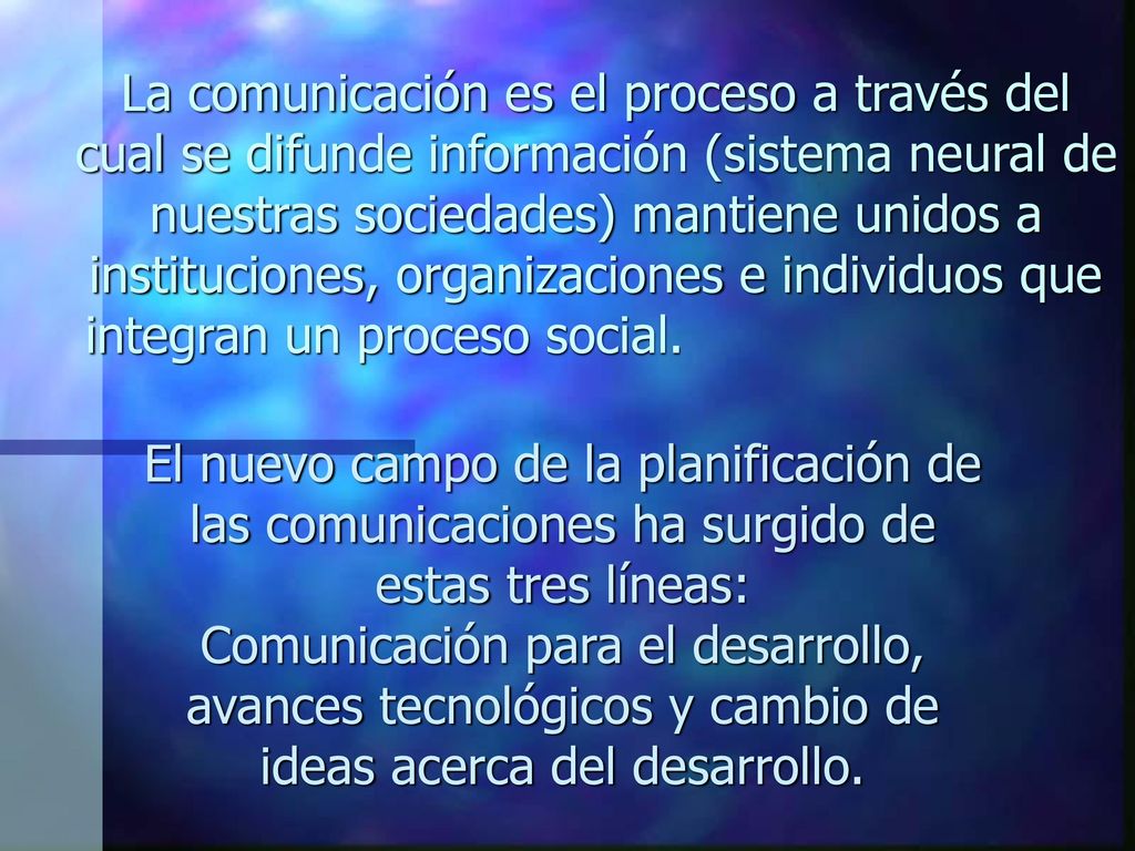 La comunicación es el proceso a través del cual se difunde información (sistema neural de nuestras sociedades) mantiene unidos a instituciones, organizaciones e individuos que integran un proceso social.
