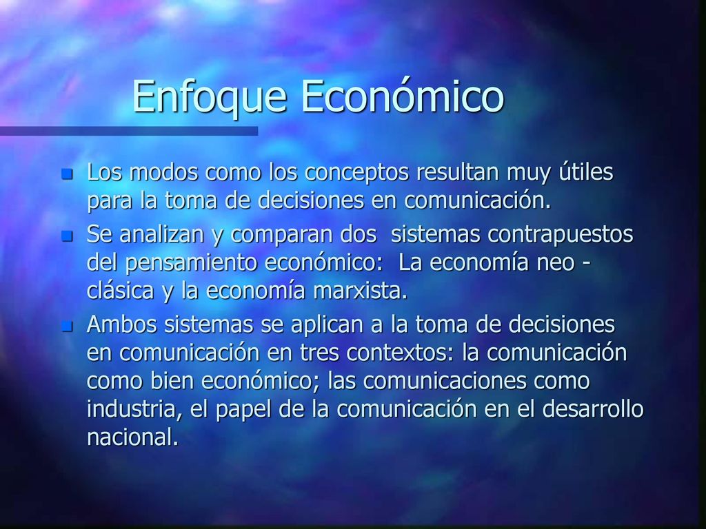 Enfoque Económico Los modos como los conceptos resultan muy útiles para la toma de decisiones en comunicación.