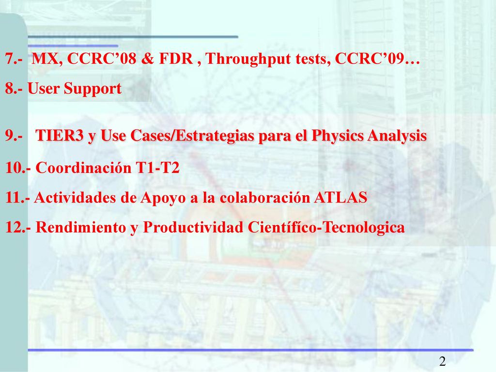 7.- MX, CCRC’08 & FDR , Throughput tests, CCRC’09… 8.- User Support