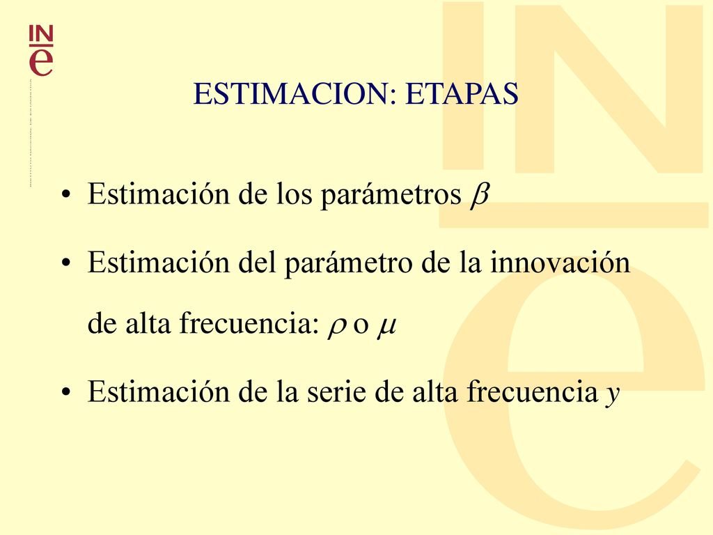 ESTIMACION: ETAPAS Estimación de los parámetros  Estimación del parámetro de la innovación de alta frecuencia:  o 