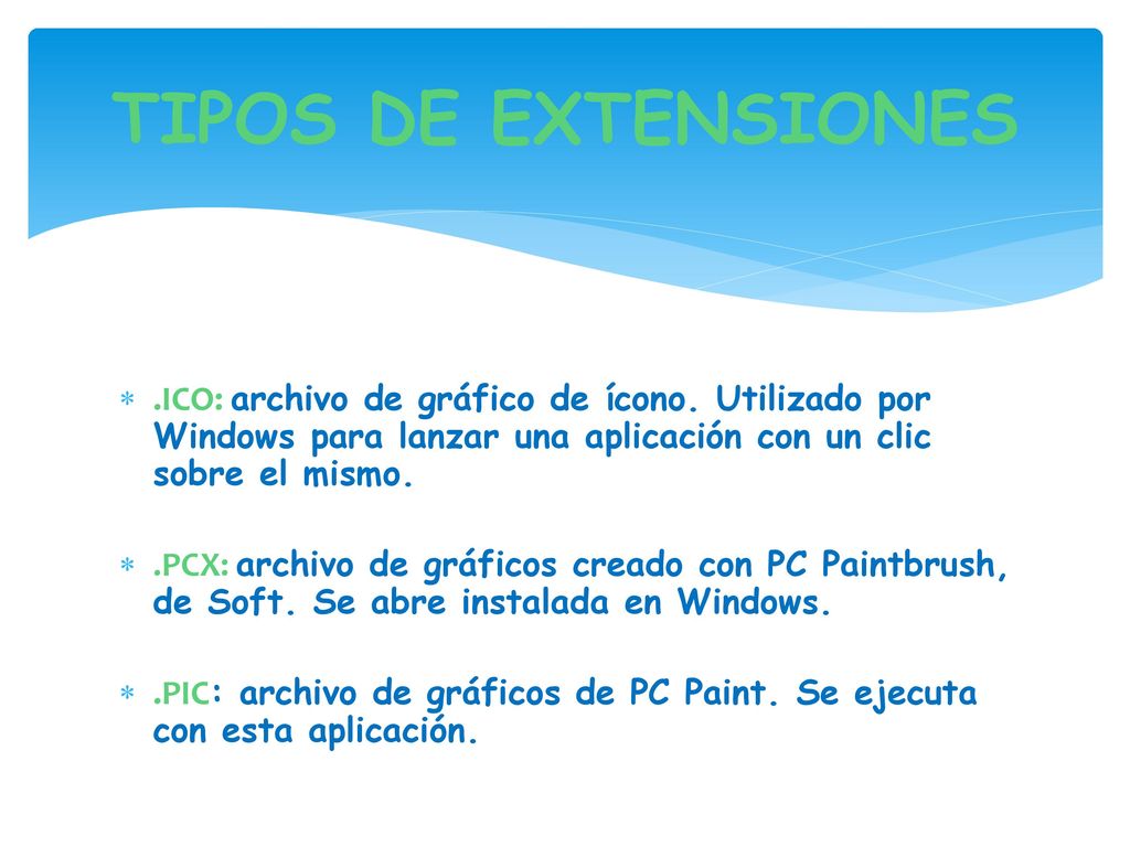 TIPOS DE EXTENSIONES .ICO: archivo de gráfico de ícono. Utilizado por Windows para lanzar una aplicación con un clic sobre el mismo.