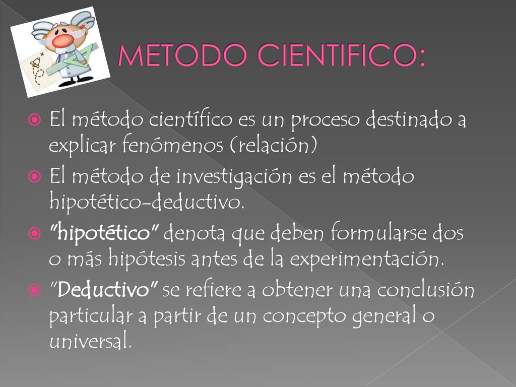 METODO CIENTIFICO: El método científico es un proceso destinado a explicar fenómenos (relación)