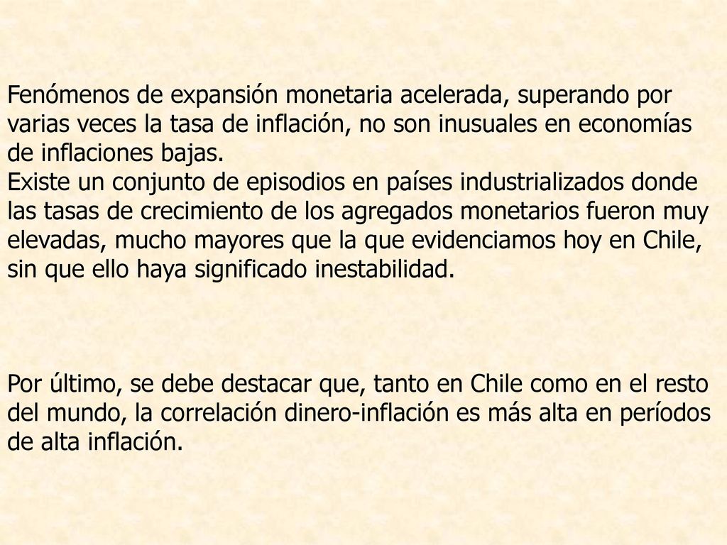 Fenómenos de expansión monetaria acelerada, superando por varias veces la tasa de inflación, no son inusuales en economías de inflaciones bajas.