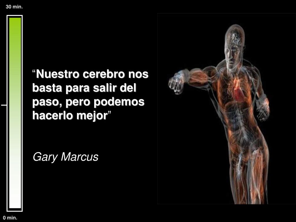 30 min. Nuestro cerebro nos basta para salir del paso, pero podemos hacerlo mejor Gary Marcus.