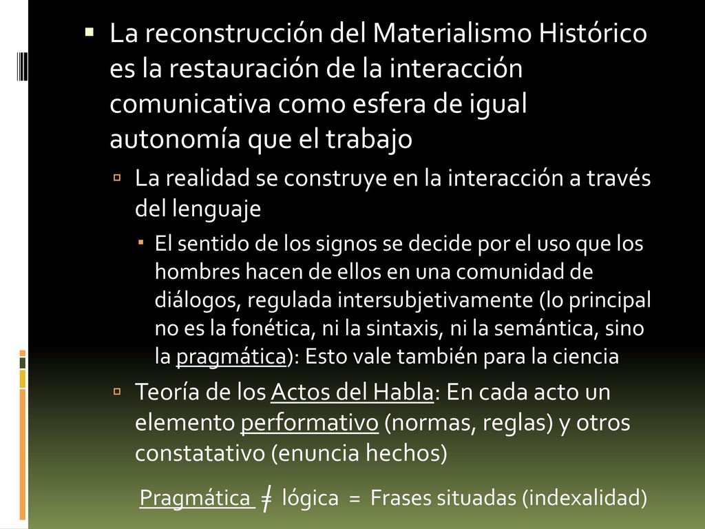 La reconstrucción del Materialismo Histórico es la restauración de la interacción comunicativa como esfera de igual autonomía que el trabajo