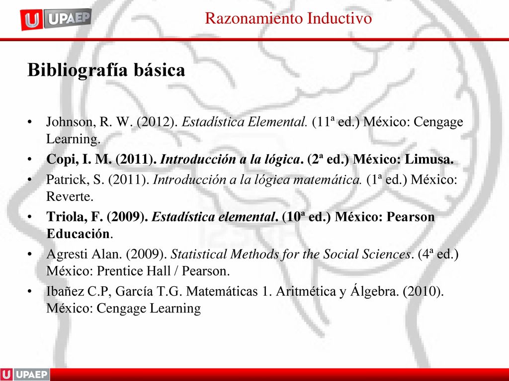 Bibliografía básica Johnson, R. W. (2012). Estadística Elemental. (11ª ed.) México: Cengage Learning.