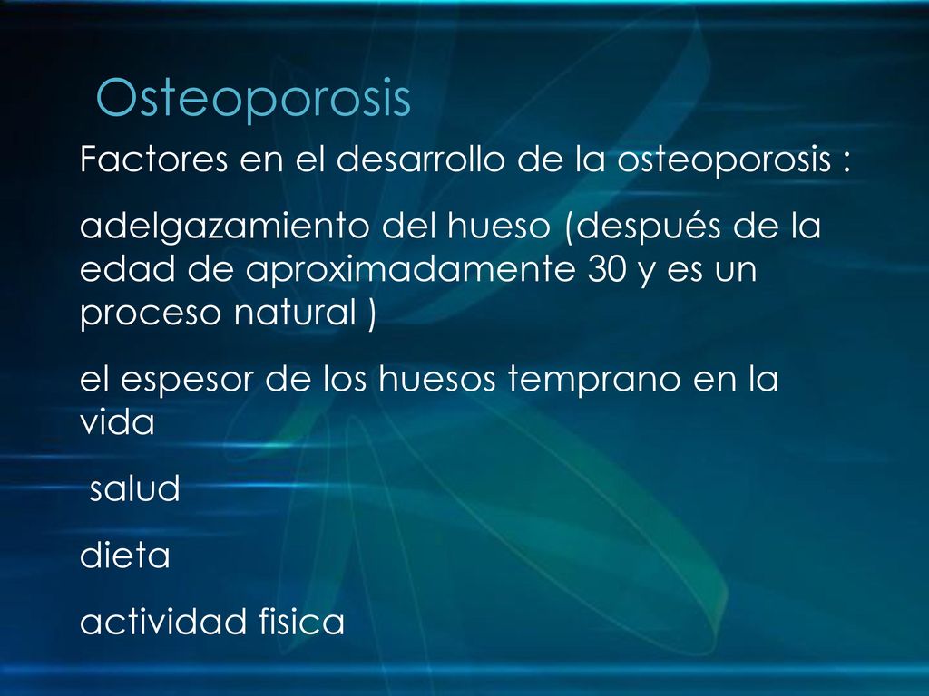 Osteoporosis Factores en el desarrollo de la osteoporosis :