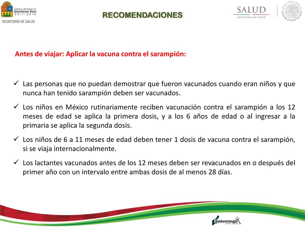 RECOMENDACIONES Antes de viajar: Aplicar la vacuna contra el sarampión: