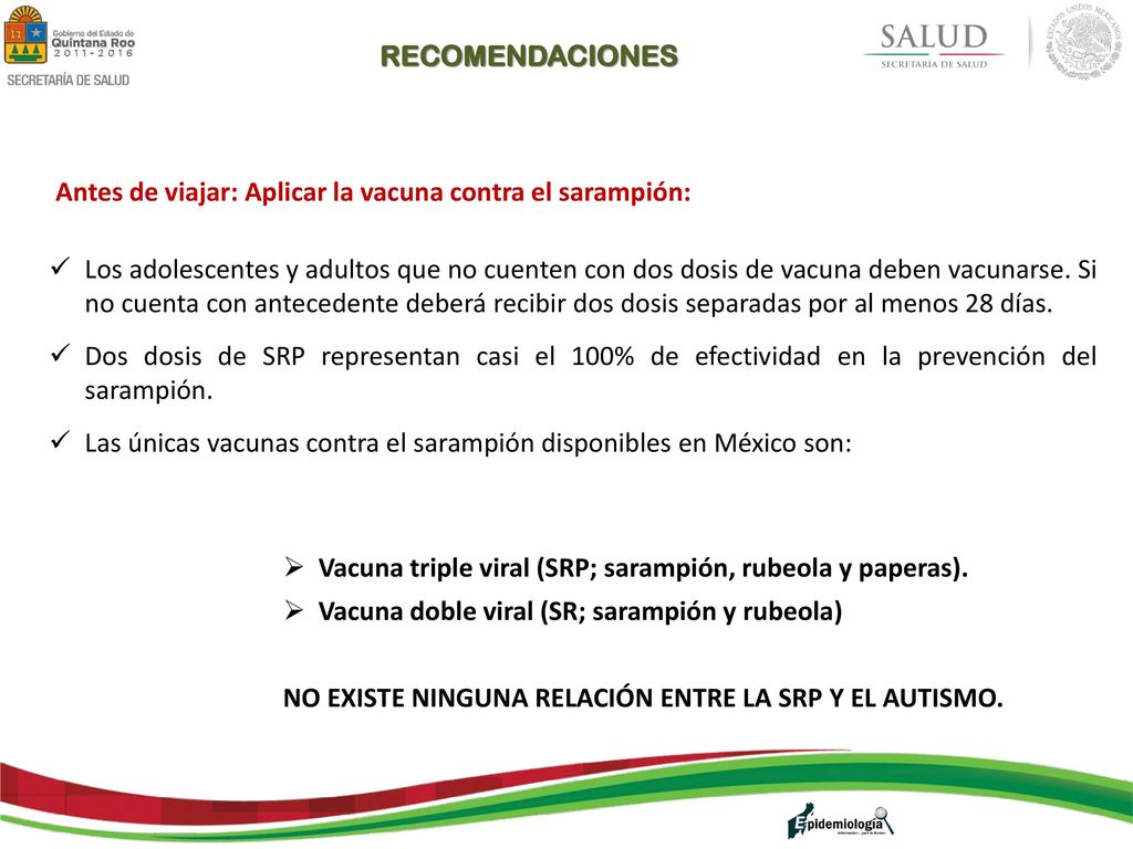 RECOMENDACIONES Antes de viajar: Aplicar la vacuna contra el sarampión: