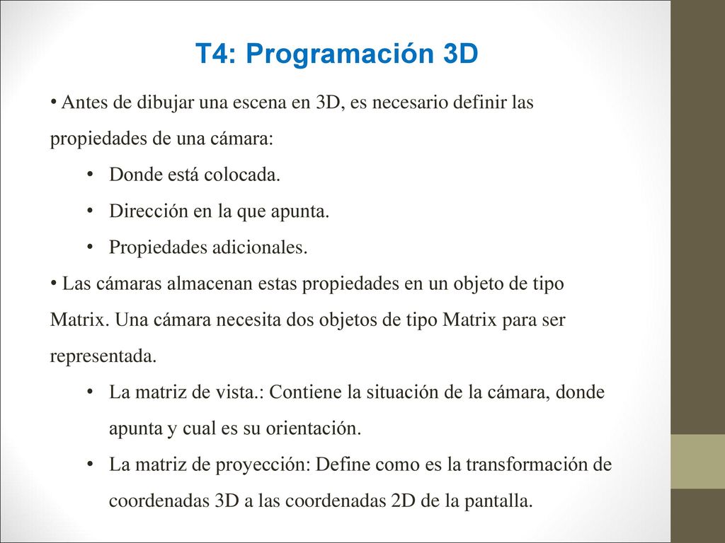 T4: Programación 3D Antes de dibujar una escena en 3D, es necesario definir las propiedades de una cámara: