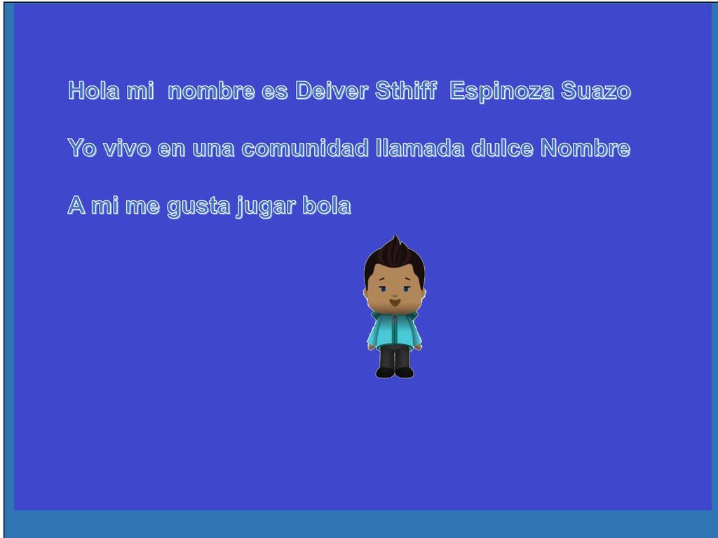 ¿Qué pasa aquí Hola mi nombre es Deiver Sthiff Espinoza Suazo