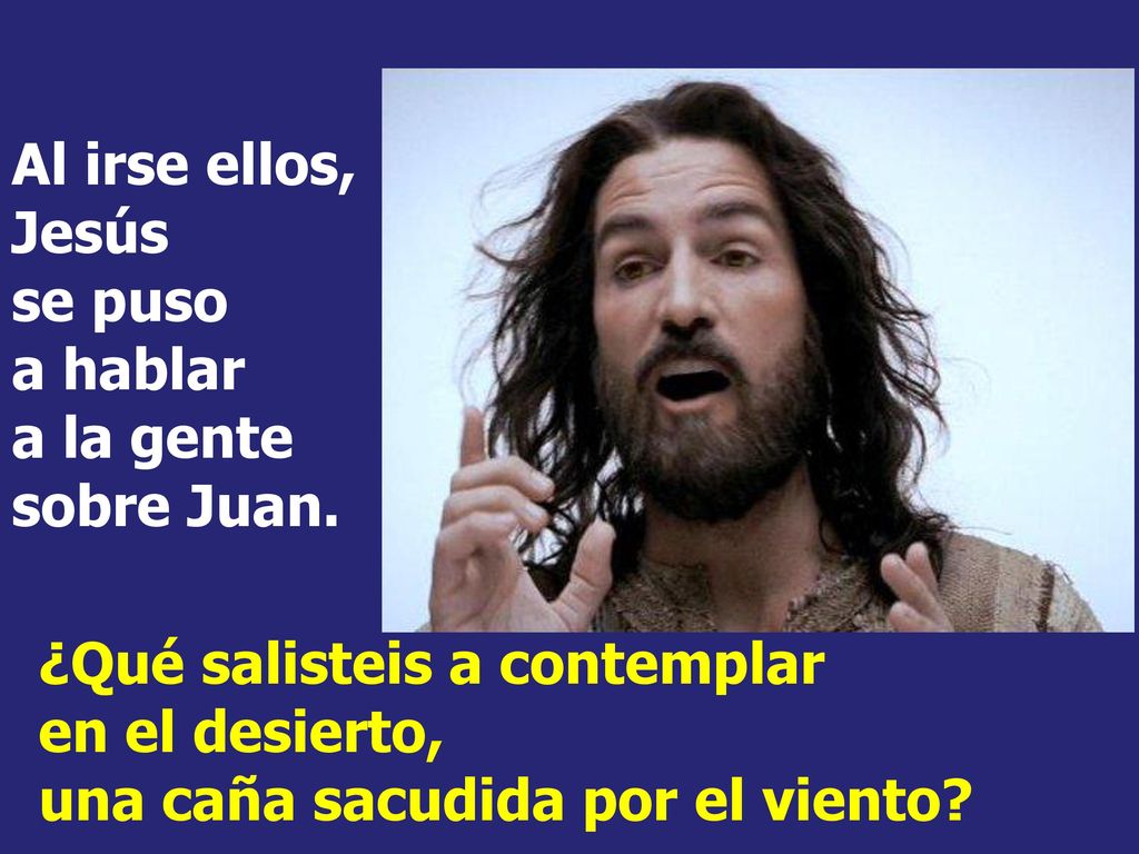 Al irse ellos, Jesús se puso a hablar a la gente sobre Juan.