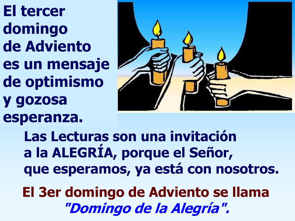El 3er domingo de Adviento se llama Domingo de la Alegría .