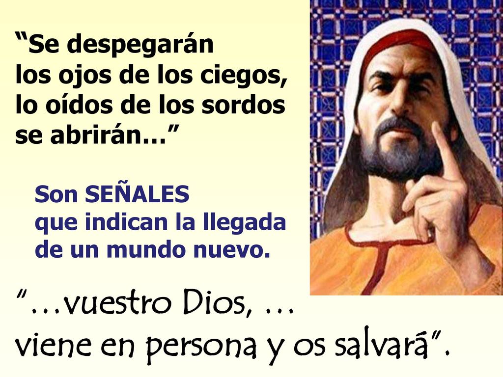 …vuestro Dios, … viene en persona y os salvará .