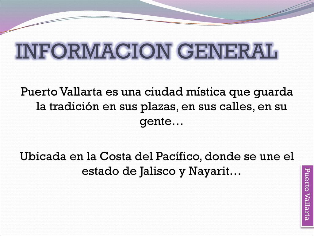 INFORMACION GENERAL Puerto Vallarta es una ciudad mística que guarda la tradición en sus plazas, en sus calles, en su gente…