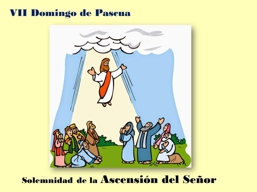 VII Domingo de Pascua Solemnidad de la Ascensión del Señor