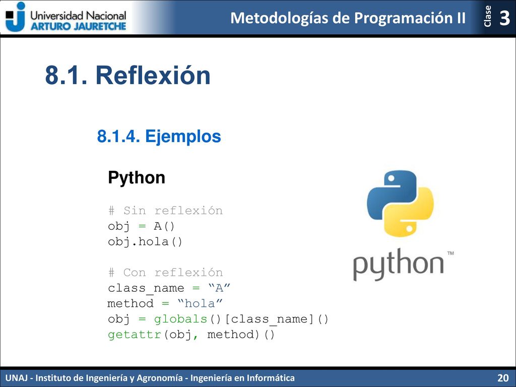 8.1. Reflexión Ejemplos Python # Sin reflexión obj = A()