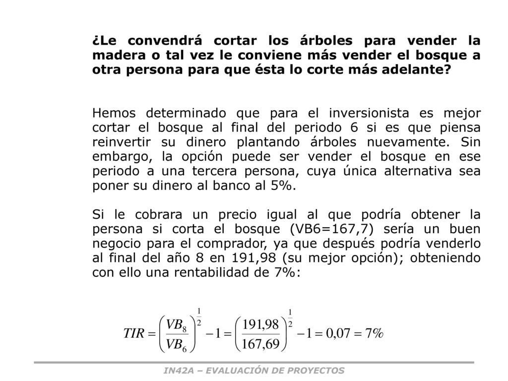 ¿Le convendrá cortar los árboles para vender la madera o tal vez le conviene más vender el bosque a otra persona para que ésta lo corte más adelante