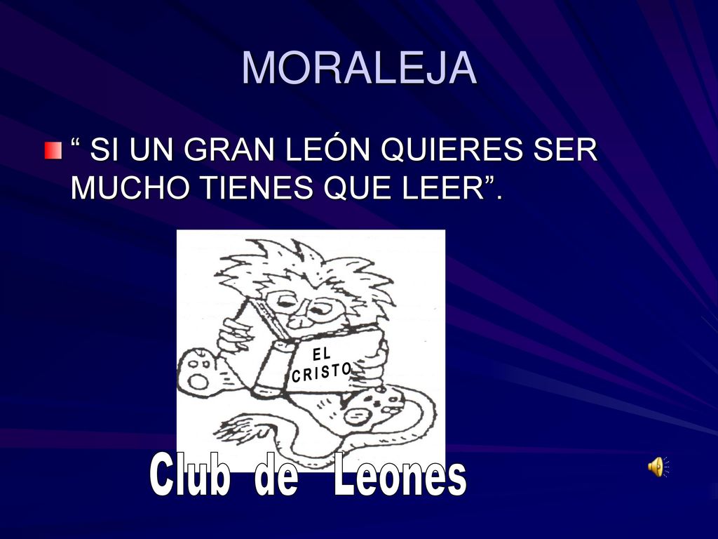 MORALEJA SI UN GRAN LEÓN QUIERES SER MUCHO TIENES QUE LEER . E L