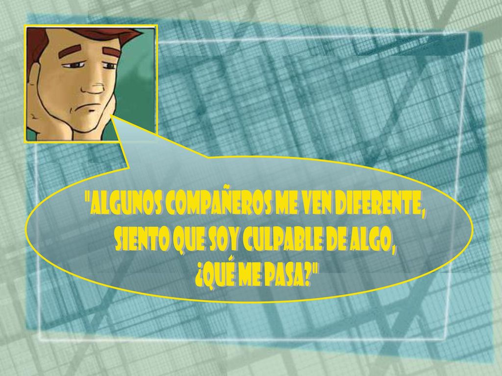 algunos compañeros me ven diferente, siento que soy culpable de algo,