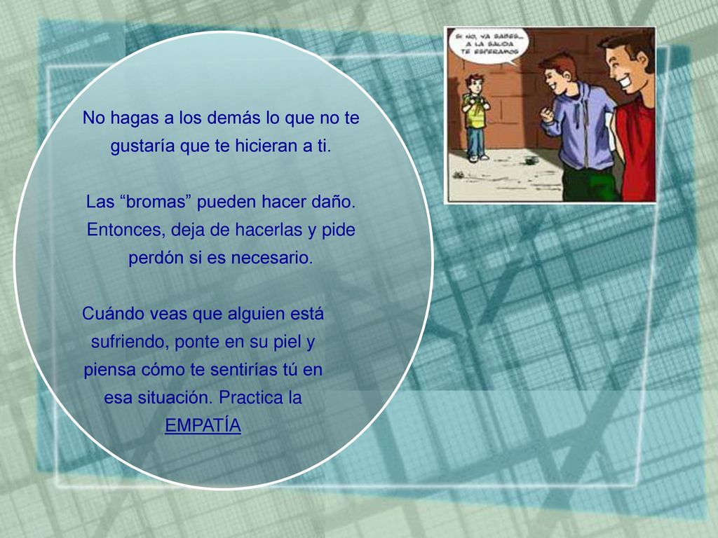 No hagas a los demás lo que no te gustaría que te hicieran a ti.