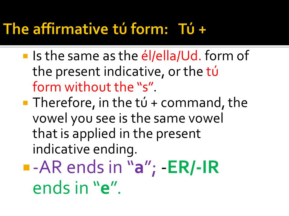The affirmative tú form: Tú +